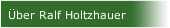 &Uuml;ber Ralf Holtzhauer
