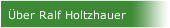 &Uuml;ber Ralf Holtzhauer